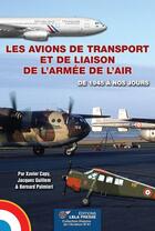 Couverture du livre « LES AVIONS DE TRANSPORT ET DE LIAISON DE L'ARMEE DE L'AIR : de 1945 à nos jours. » de Bernard Palmiéri et Xavier Capy aux éditions Lela Presse