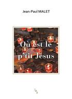 Couverture du livre « Où est le p'tit Jésus » de Jean-Paul Malet aux éditions Les Editions Absolues