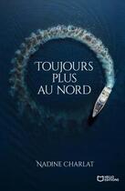 Couverture du livre « Toujours plus au nord » de Nadine Charlat aux éditions Hello Editions
