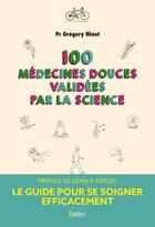Couverture du livre « 100 médecines douces validees par la science : le guide pour se soigner efficacement » de Gregory Ninot aux éditions Belin