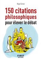 Couverture du livre « 150 citations philosophiques pour élever le débat » de Hugo Coniez aux éditions First