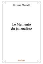 Couverture du livre « Le Memento du journaliste » de Mantele Bernard aux éditions Edilivre