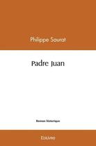 Couverture du livre « Padre juan » de Saurat Philippe aux éditions Edilivre
