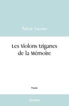 Couverture du livre « Les violons tziganes de la memoire » de Saunier Patrick aux éditions Edilivre