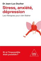 Couverture du livre « Stress, anxiété, dépression : les thérapies pour s'en sortir » de Jean-Luc Ducher aux éditions Odile Jacob