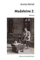 Couverture du livre « Madeleine Z. » de Annie Abriel aux éditions Editions De La Belle Etoile