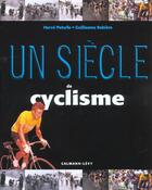 Couverture du livre « Un Siecle De Cyclisme ; Edition 2002 » de Herve Paturle et Guillaume Rebiere aux éditions Calmann-levy