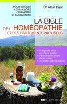 Couverture du livre « La bible de l'homéopathie et des traitements naturels » de Alain Paul aux éditions Courrier Du Livre