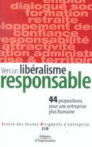 Couverture du livre « Vers un libéralisme responsable : 44 propositions pour une entreprise plus humaine » de Cjd aux éditions Organisation