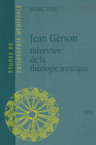 Couverture du livre « Jean gerson, théoricien de la théologie mystique » de Marc Vial aux éditions Vrin