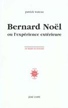 Couverture du livre « Bernard noel ou l'experience exterieure » de Patrick Wateau aux éditions Corti