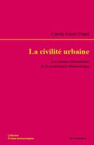 Couverture du livre « La civilité urbaine : Les formes élémentaires de la coexistence démocratique » de Carole Gayet-Viaud aux éditions Economica