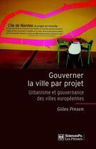 Couverture du livre « Gouverner la ville par projet ; urbanisme et gouvernance des villes européennes » de Gilles Pinson aux éditions Presses De Sciences Po