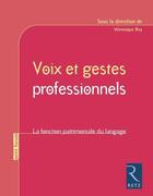 Couverture du livre « Voix et gestes professionnels ; la fonction patrimoniale du langage » de Veronique Rey et Collectif aux éditions Retz