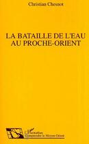 Couverture du livre « La bataille de l'eau au proche-orient » de Christian Chesnot aux éditions L'harmattan