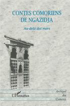 Couverture du livre « CONTES COMORIENS DE NGAZIDJA : Au-delà des mers » de Mohamed Ahmed-Chamanga et Ahmed Ali Mroimana aux éditions L'harmattan