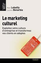 Couverture du livre « Le marketing culturel » de Benarbia et Lebailly aux éditions Pearson