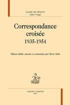 Couverture du livre « Correspondance croisée 1935-1954 » de Jean Hugo et Louise De Vilmorin aux éditions Honore Champion
