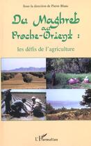 Couverture du livre « DU MAGHREB AU PROCHE-ORIENT : les défis de l'agriculture » de Pierre Blanc aux éditions L'harmattan