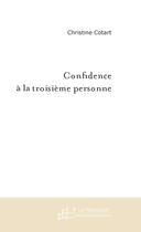 Couverture du livre « Confidence a la troisieme personne » de Christine Cotart aux éditions Le Manuscrit