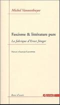 Couverture du livre « Fascisme & littérature pure ; la fabrique d'Ernst Jünger » de Michel Vanoosthuyse aux éditions Agone