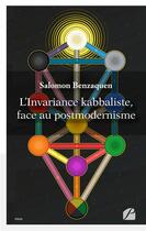 Couverture du livre « L'invariance kabbaliste, face au postmodernisme » de Benzaquen Salomon aux éditions Editions Du Panthéon