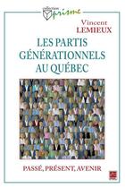 Couverture du livre « Les partis générationnels au Québec ; passé, présent et avenir » de Vincent Lemieux aux éditions Presses De L'universite De Laval