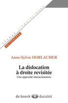 Couverture du livre « La dislocation à droite revisitée ; une investigation interactionniste » de Anne-Sylvie Horlacher aux éditions De Boeck Superieur