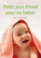 Couverture du livre « Petits jeux d'éveil pour les bébés de 1 à 12 mois » de Nel Kleverlaan aux éditions Chantecler