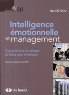 Couverture du livre « Intelligence émotionnelle et management : comprendre et utiliser la force des émotions » de Ilios Kotsou aux éditions De Boeck Superieur