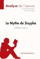 Couverture du livre « Le mythe de Sisyphe, d'Albert Camus : analyse complète de l'oeuvre et résumé » de Martine Petrini-Poli aux éditions Lepetitlitteraire.fr