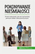 Couverture du livre « Pokonywanie nie?mia?o?ci : Proste wskazówki, jak sta? si? bardziej pewnym siebie i ekstrawertycznym » de Ely D. Rice aux éditions 50minutes.com