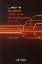 Couverture du livre « La securite du systeme d'information des etablissements de sante » de Ehesp Ehesp aux éditions Presses De L'ehesp