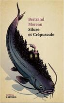 Couverture du livre « Silure et crépuscule » de Bertrand Moreau aux éditions Karthala