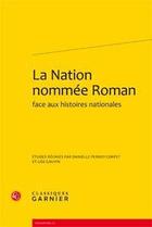 Couverture du livre « La nation nommée roman face aux histoires nationales » de  aux éditions Classiques Garnier