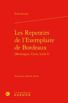 Couverture du livre « Les repentirs de l'Exemplaire de Bordeaux (Montaigne, Essais, Livre I) » de Iemma Paola aux éditions Classiques Garnier