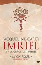 Couverture du livre « Imriel t.3 : la grâce de Kushiel » de Jacqueline Carey aux éditions Bragelonne