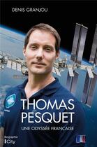 Couverture du livre « Thomas Pesquet, une odyssée française » de Denis Grandjou aux éditions City