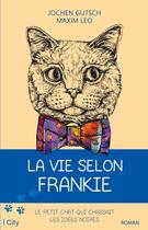 Couverture du livre « La vie selon Frankie » de Leo Maxim et Jochen Gutsch aux éditions City