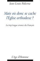 Couverture du livre « Mais ou donc se cache l'eglise orthodoxe » de Yves Palierne aux éditions L'age D'homme