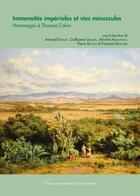 Couverture du livre « Immensités impériales et vies minuscules : Hommages à Thomas Calvo » de Guillaume Gaudin et Pierre Ragon et Francois Regourd et Aliocha Maldavsky et Collectif . et Arnaud Exbalin aux éditions Pu De Paris Nanterre