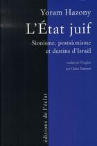 Couverture du livre « L'état juif ; sionisme, postsionisme et destins d'israël » de Yoram Hazony aux éditions Eclat