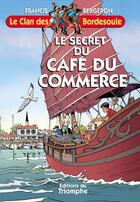 Couverture du livre « Le clan des Bordesoule Tome 28 : le secret du café du commerce » de Francis Bergeron aux éditions Triomphe