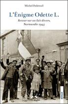 Couverture du livre « L'énigme Odette L. : retour sur un fait divers, Normandie 1945 » de Michel Dubreuil aux éditions Charles Corlet