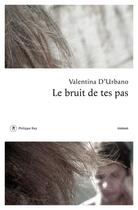 Couverture du livre « Le bruit de tes pas » de Valentina D'Urbano aux éditions Philippe Rey