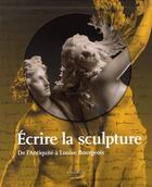 Couverture du livre « Écrire la sculpture, de l'Antiquité à Louise Bourgeois » de Sophie Mouquin et Claire Barbillon aux éditions Citadelles & Mazenod