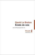 Couverture du livre « Éclats de voix ; une anthologie des voix » de David Le Breton aux éditions Metailie
