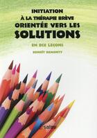 Couverture du livre « Initiation a la therapie breve orientee vers les solutions en dix lecons » de Demonty Benoit aux éditions Satas