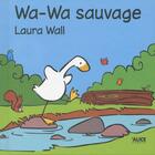 Couverture du livre « Wa-Wa sauvage » de Laura Wall aux éditions Alice