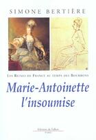 Couverture du livre « Marie antoinette l'insoumise » de Simone Bertiere aux éditions Fallois